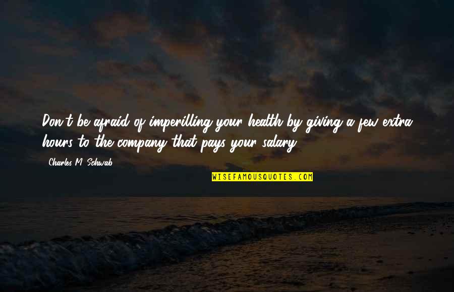 Descuidado Sinonimos Quotes By Charles M. Schwab: Don't be afraid of imperilling your health by