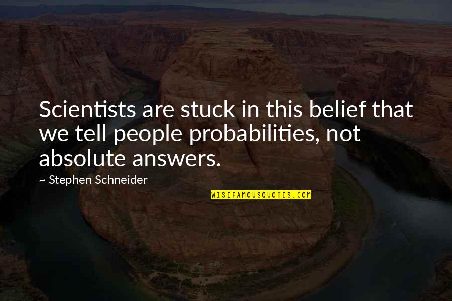 Descuidado Sinonimos Quotes By Stephen Schneider: Scientists are stuck in this belief that we
