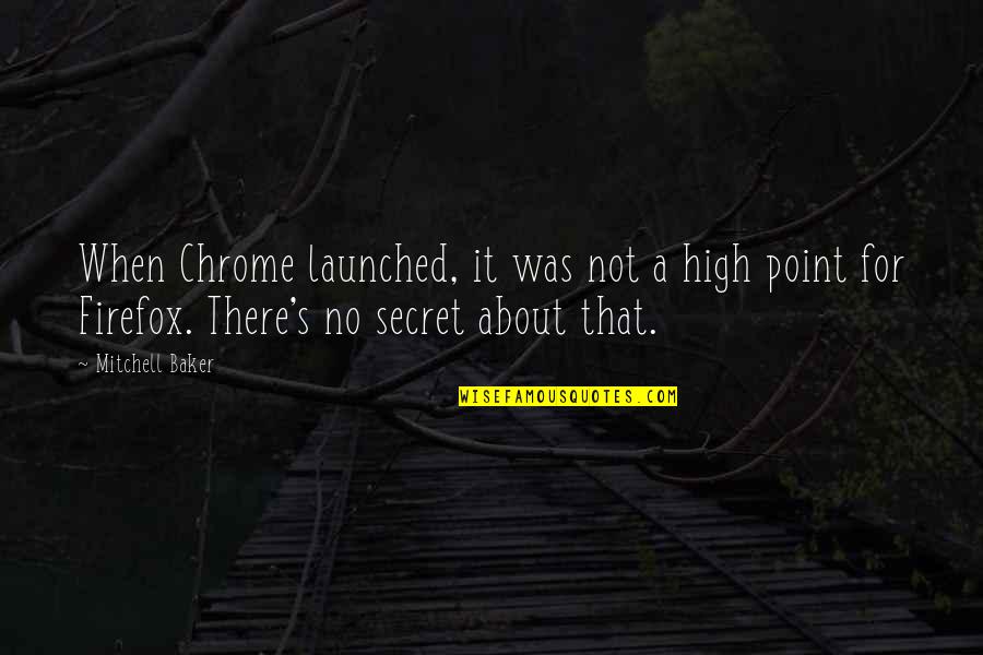 Descuidando In English Quotes By Mitchell Baker: When Chrome launched, it was not a high