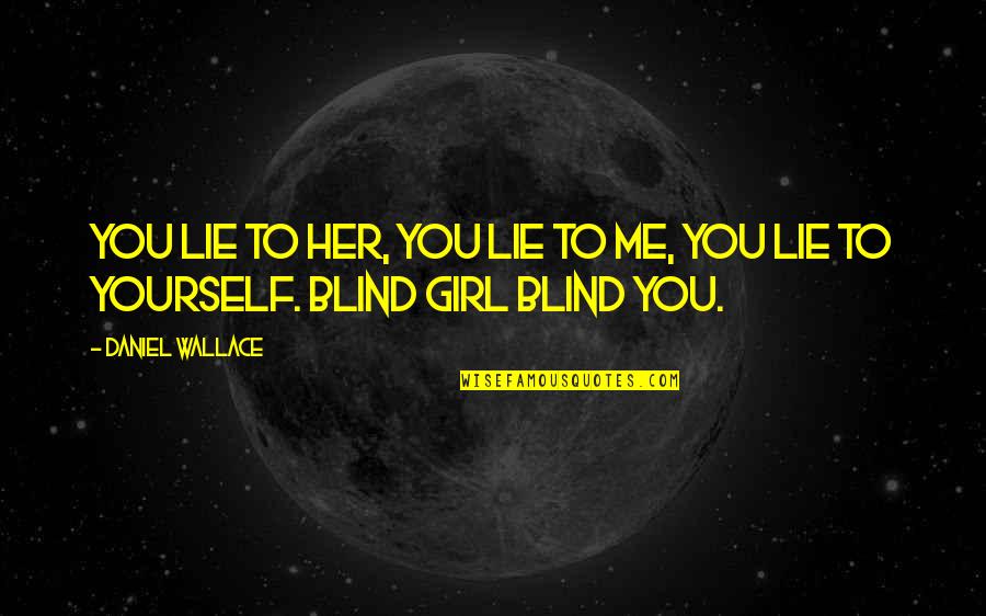 Descuidos De Penelope Quotes By Daniel Wallace: You lie to her, you lie to me,