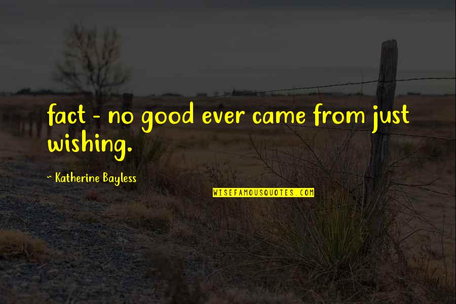 Desculpas Quotes By Katherine Bayless: fact - no good ever came from just