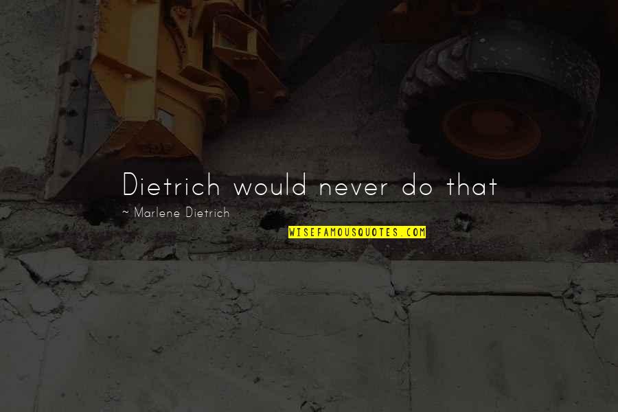 Desdemona Helping Cassio Quotes By Marlene Dietrich: Dietrich would never do that Desdemona Helping Cassio Quotes By Marlene Dietrich: Dietrich would never do that