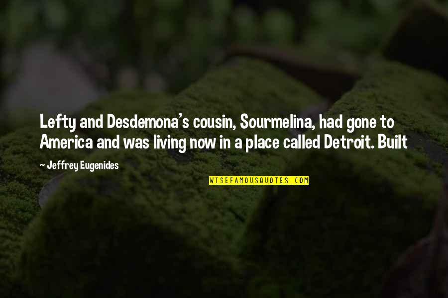 Desdemona Quotes By Jeffrey Eugenides: Lefty and Desdemona's cousin, Sourmelina, had gone to