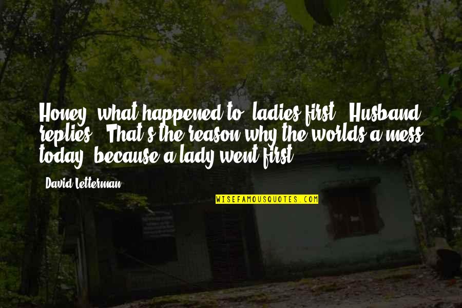 Desdenhar Quotes By David Letterman: Honey, what happened to "ladies first"? Husband replies,