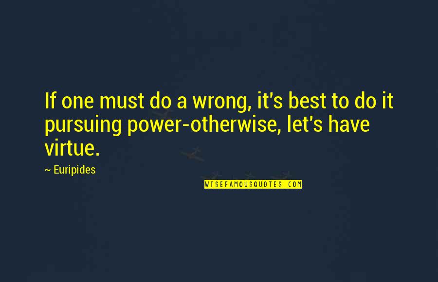 Desdenhar Quotes By Euripides: If one must do a wrong, it's best