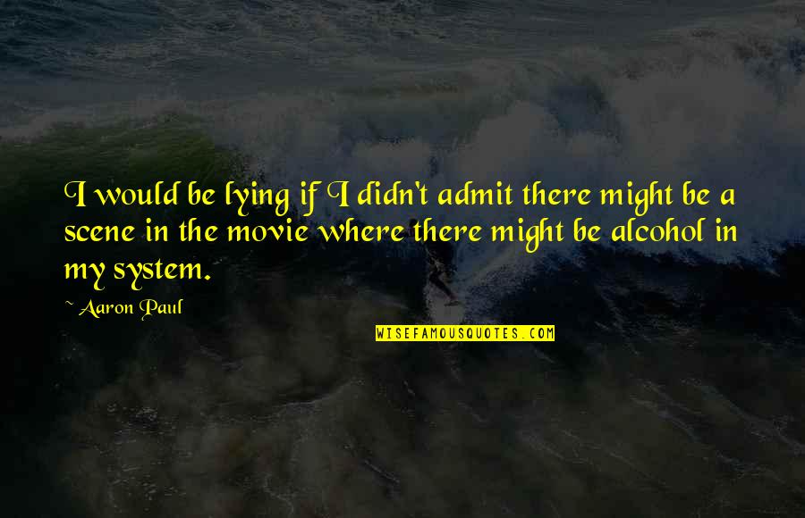 Desdicha Definicion Quotes By Aaron Paul: I would be lying if I didn't admit