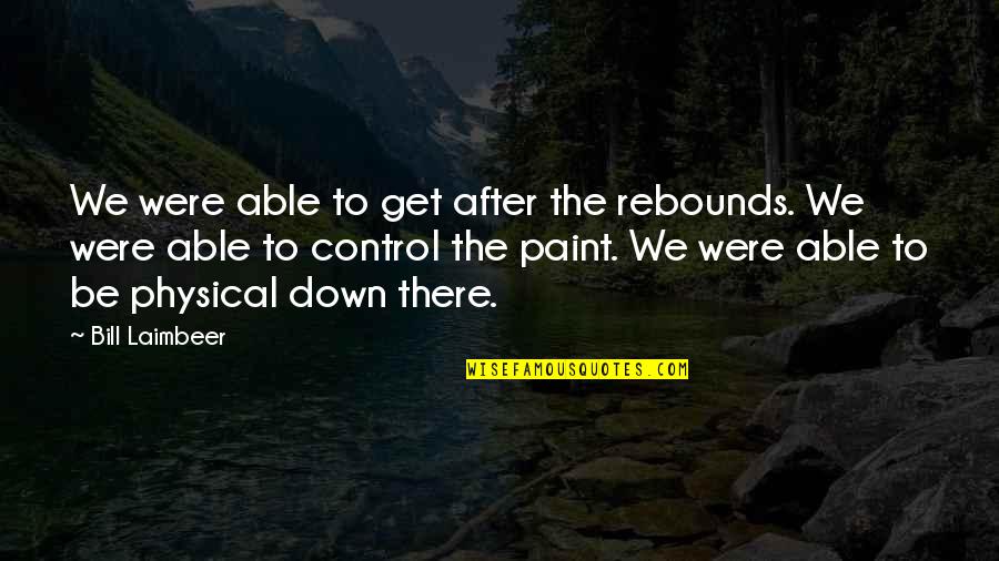 Desdicha Definicion Quotes By Bill Laimbeer: We were able to get after the rebounds.