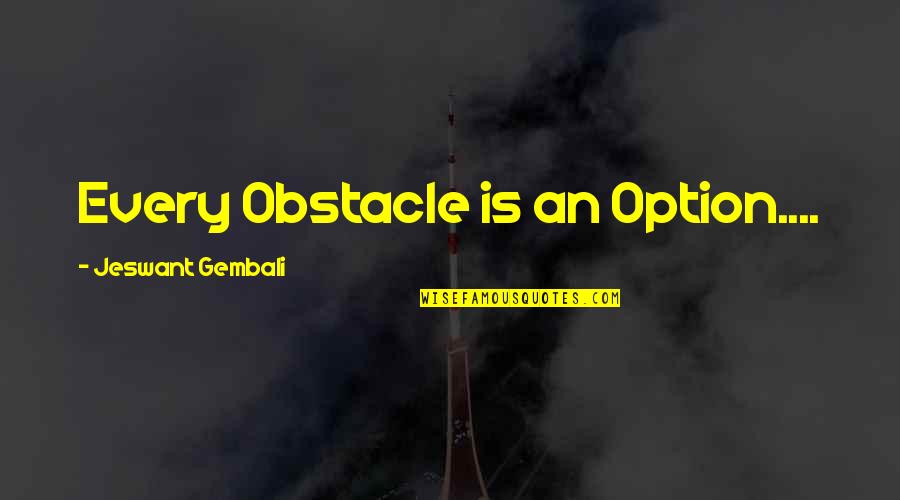 Desdichada Translation Quotes By Jeswant Gembali: Every Obstacle is an Option....