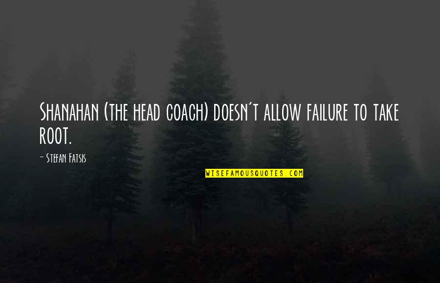 Desdichas Pasillo Quotes By Stefan Fatsis: Shanahan (the head coach) doesn't allow failure to Desdichas Pasillo Quotes By Stefan Fatsis: Shanahan (the head coach) doesn't allow failure to