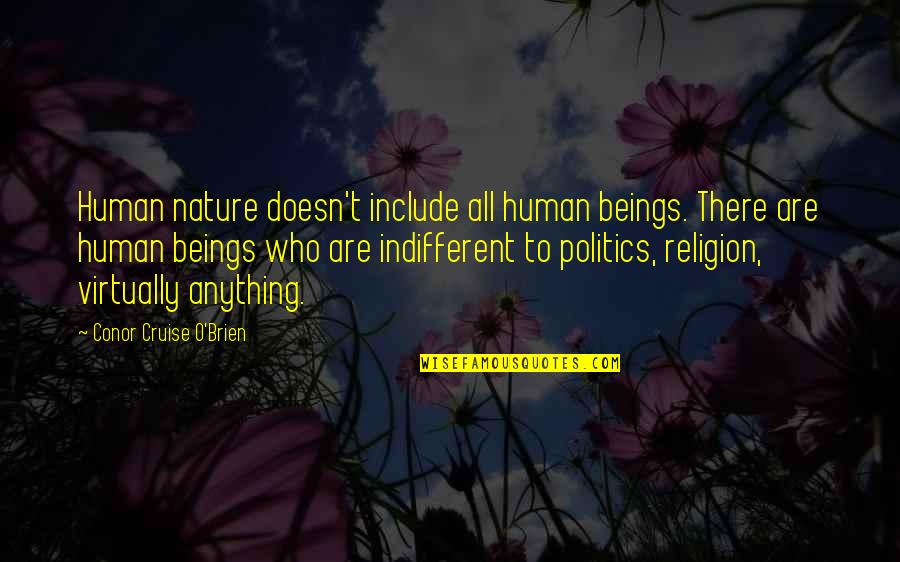 Desdobrar Quotes By Conor Cruise O'Brien: Human nature doesn't include all human beings. There