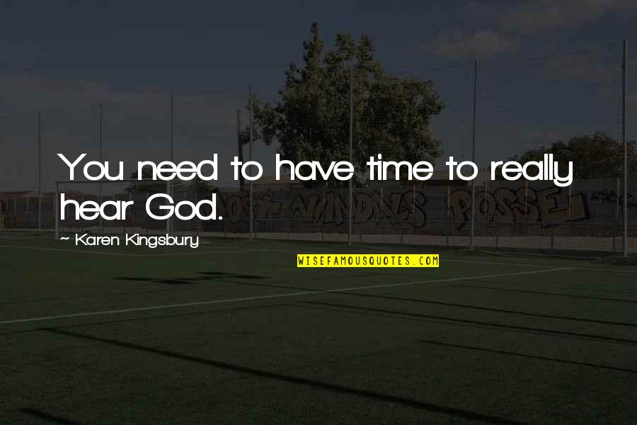 Deseada Sinonimos Quotes By Karen Kingsbury: You need to have time to really hear Deseada Sinonimos Quotes By Karen Kingsbury: You need to have time to really hear