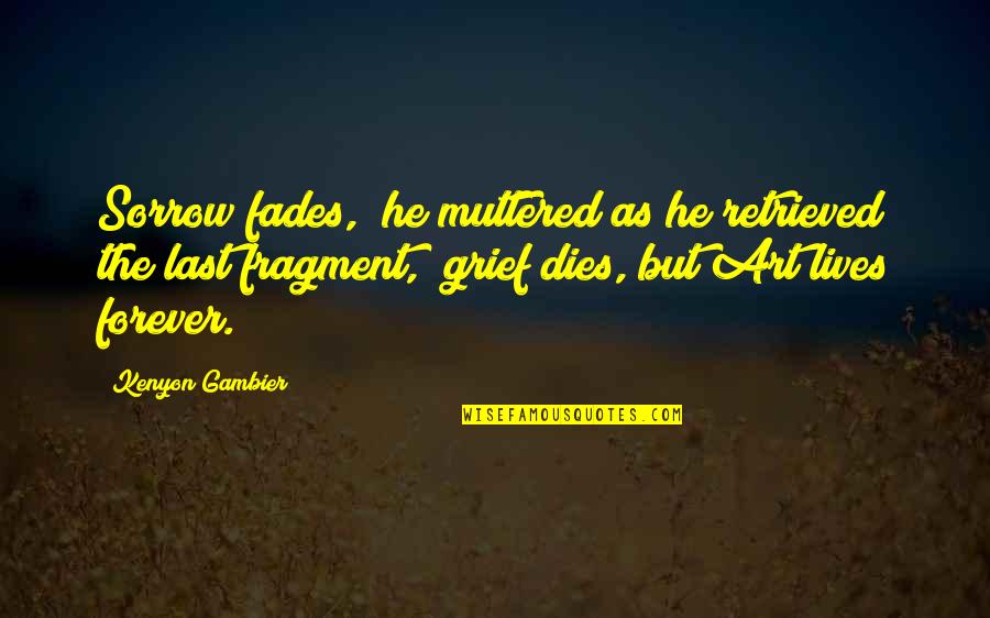 Deseada Sinonimos Quotes By Kenyon Gambier: Sorrow fades," he muttered as he retrieved the Deseada Sinonimos Quotes By Kenyon Gambier: Sorrow fades," he muttered as he retrieved the