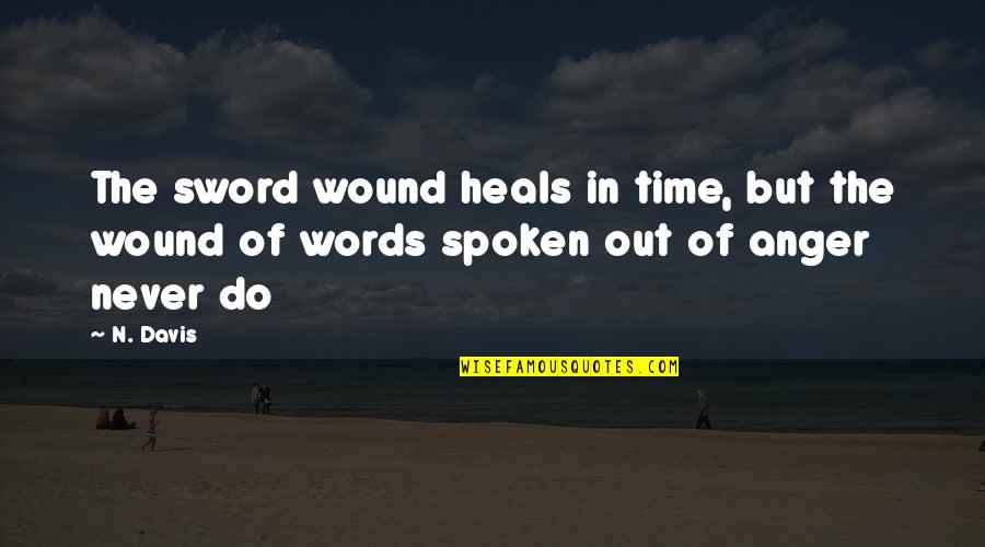 Deseada Sinonimos Quotes By N. Davis: The sword wound heals in time, but the