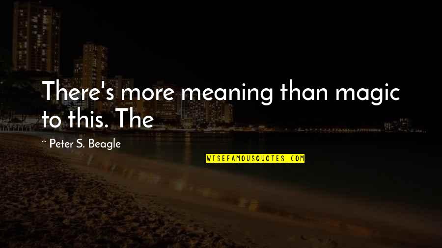 Deseada Sinonimos Quotes By Peter S. Beagle: There's more meaning than magic to this. The Deseada Sinonimos Quotes By Peter S. Beagle: There's more meaning than magic to this. The