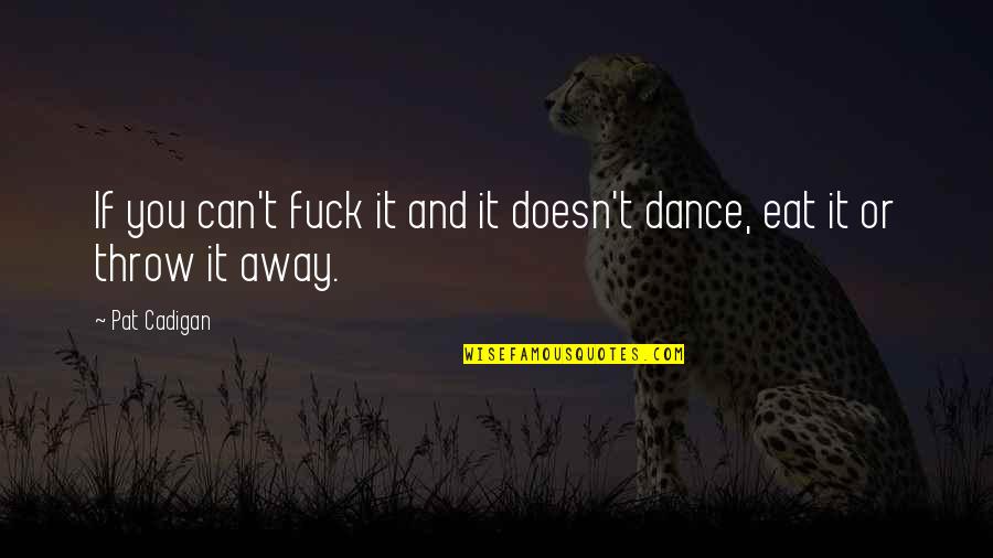 Desearas 2017 Quotes By Pat Cadigan: If you can't fuck it and it doesn't