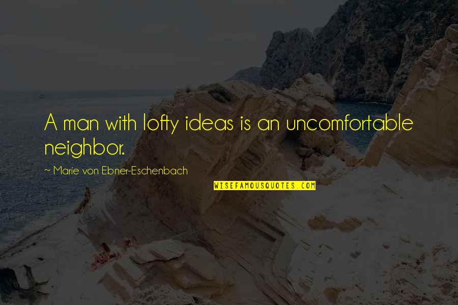 Desearia Tener Quotes By Marie Von Ebner-Eschenbach: A man with lofty ideas is an uncomfortable