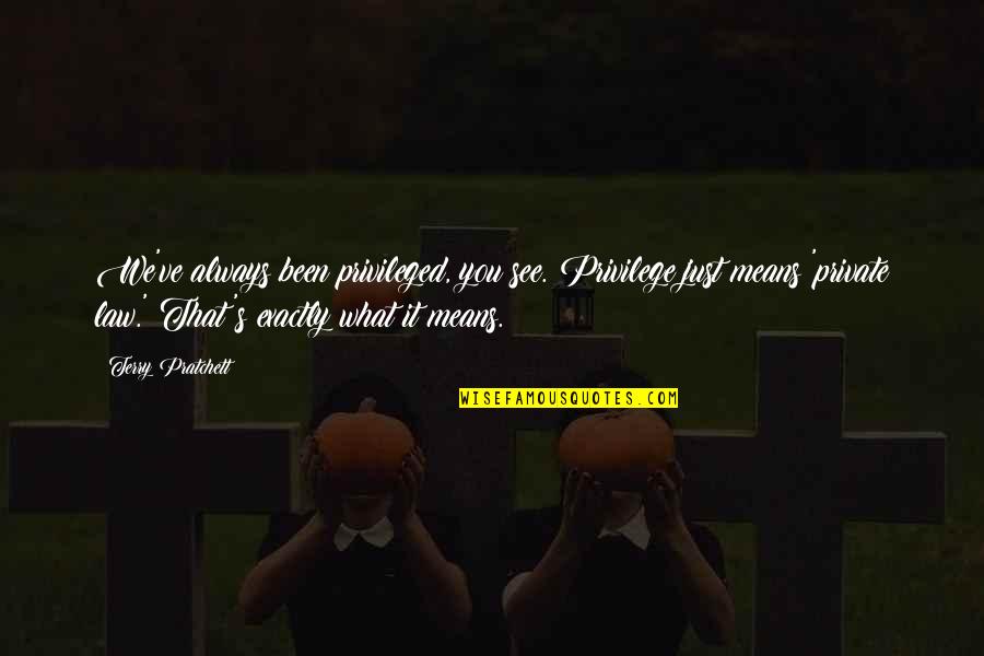 Desearle Buenos Quotes By Terry Pratchett: We've always been privileged, you see. Privilege just Desearle Buenos Quotes By Terry Pratchett: We've always been privileged, you see. Privilege just