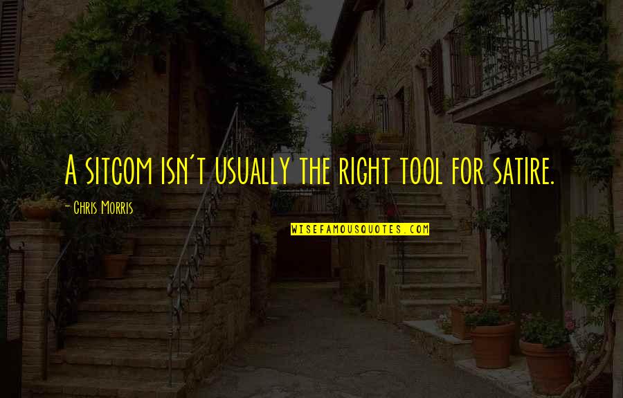 Desears Quotes By Chris Morris: A sitcom isn't usually the right tool for