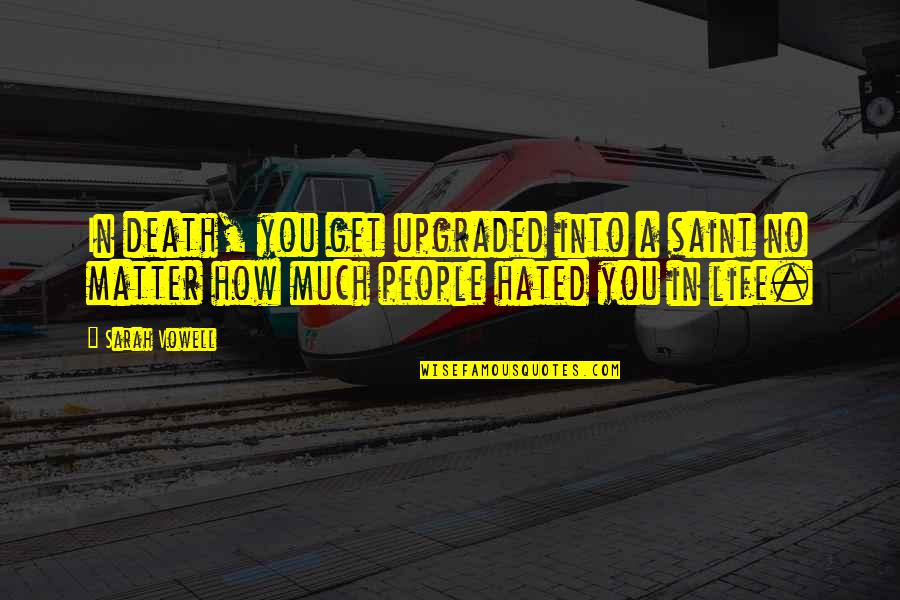 Desears Quotes By Sarah Vowell: In death, you get upgraded into a saint