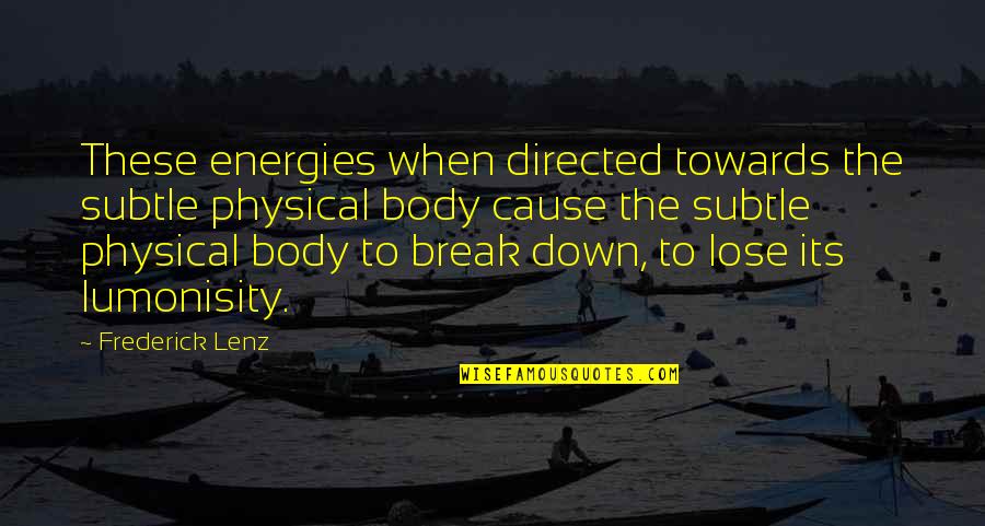Desearve Quotes By Frederick Lenz: These energies when directed towards the subtle physical Desearve Quotes By Frederick Lenz: These energies when directed towards the subtle physical