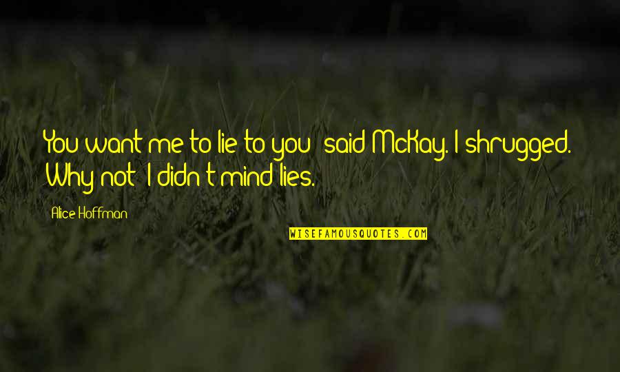 Deseaste Quotes By Alice Hoffman: You want me to lie to you? said