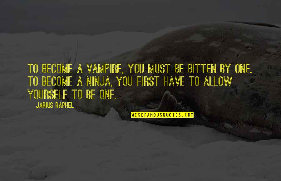 Desechar Baterias Quotes By Jarius Raphel: To become a vampire, you must be bitten Desechar Baterias Quotes By Jarius Raphel: To become a vampire, you must be bitten