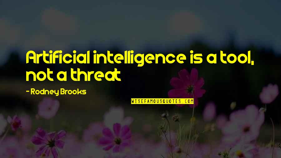 Desechos Quotes By Rodney Brooks: Artificial intelligence is a tool, not a threat