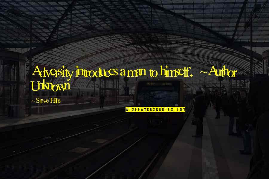 Desechos Quotes By Steve Hilts: Adversity introduces a man to himself. ~Author Unknown Desechos Quotes By Steve Hilts: Adversity introduces a man to himself. ~Author Unknown