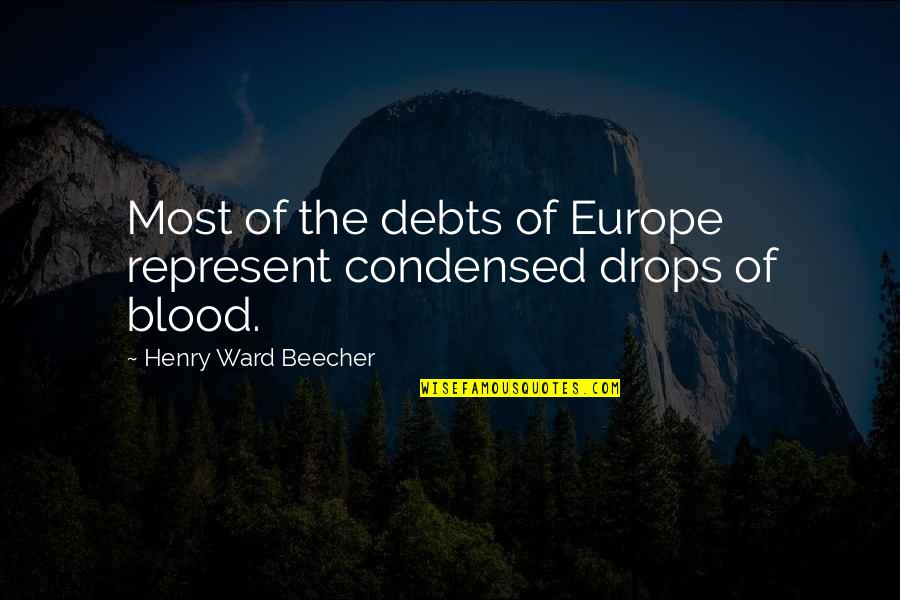 Desecrated Quotes By Henry Ward Beecher: Most of the debts of Europe represent condensed Desecrated Quotes By Henry Ward Beecher: Most of the debts of Europe represent condensed