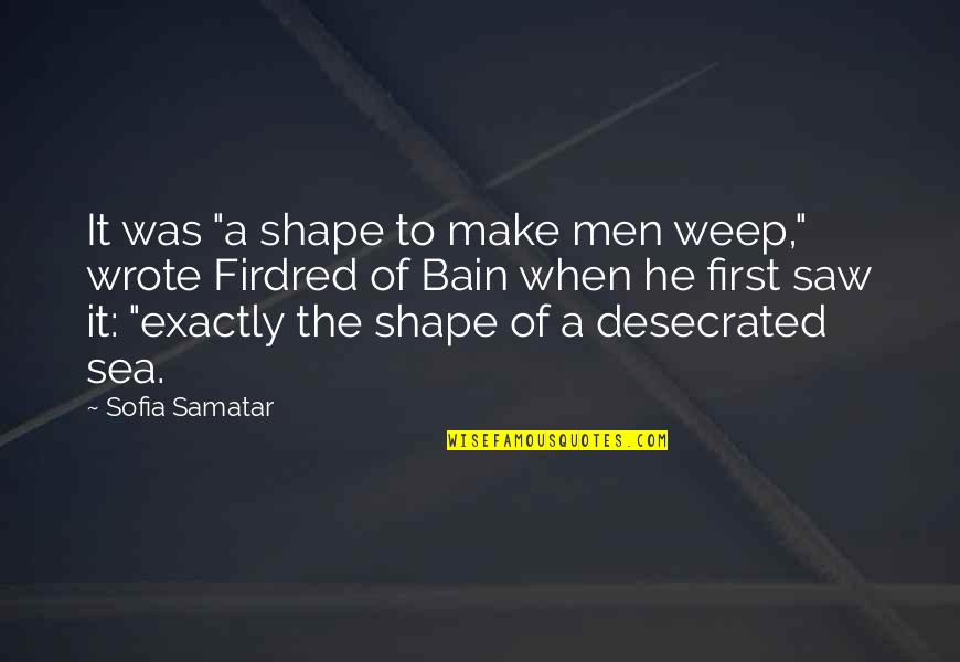 Desecrated Quotes By Sofia Samatar: It was "a shape to make men weep," Desecrated Quotes By Sofia Samatar: It was "a shape to make men weep,"