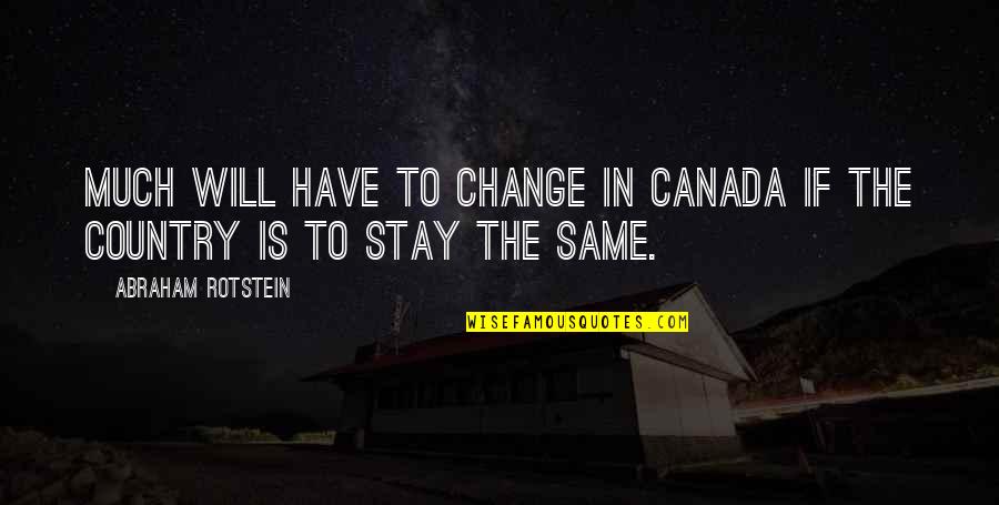 Desecrates Quotes By Abraham Rotstein: Much will have to change in Canada if