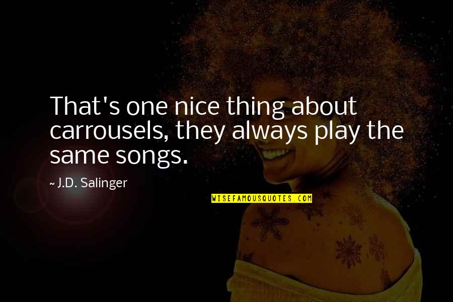 Desecrates Quotes By J.D. Salinger: That's one nice thing about carrousels, they always