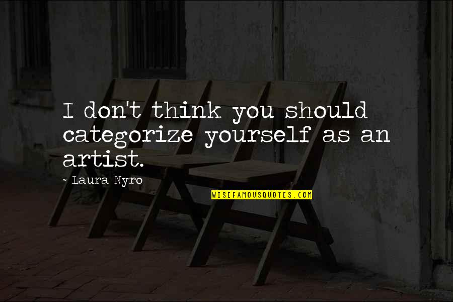 Desecrates Quotes By Laura Nyro: I don't think you should categorize yourself as