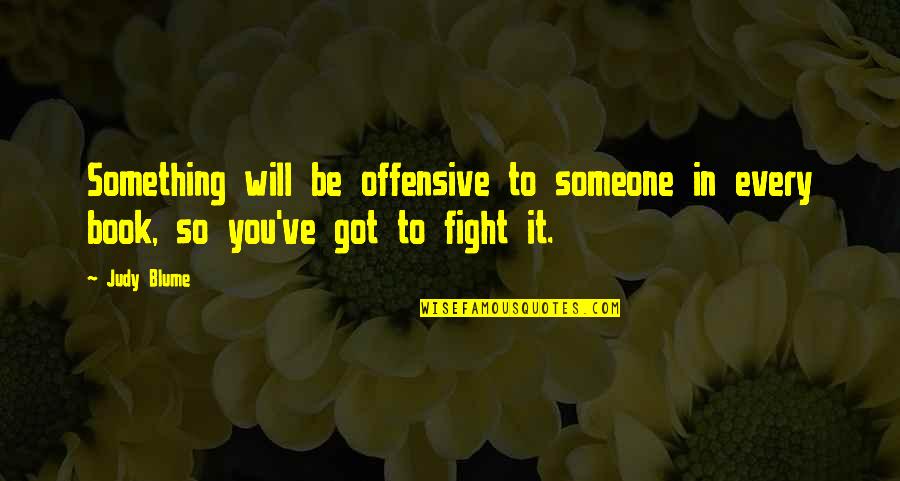 Desecration Of Souls Quotes By Judy Blume: Something will be offensive to someone in every