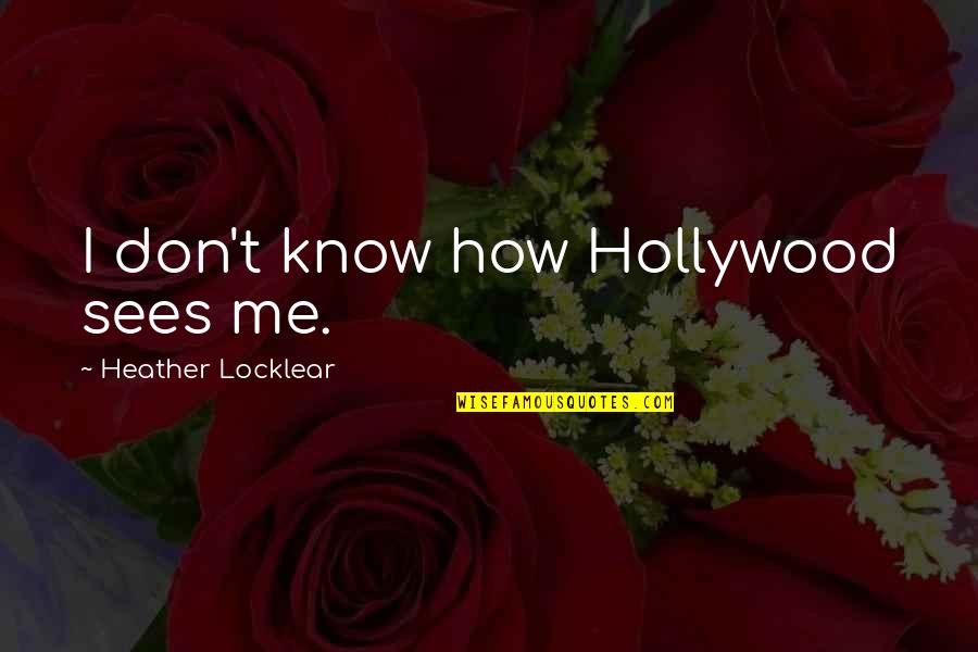 Desees En Quotes By Heather Locklear: I don't know how Hollywood sees me.