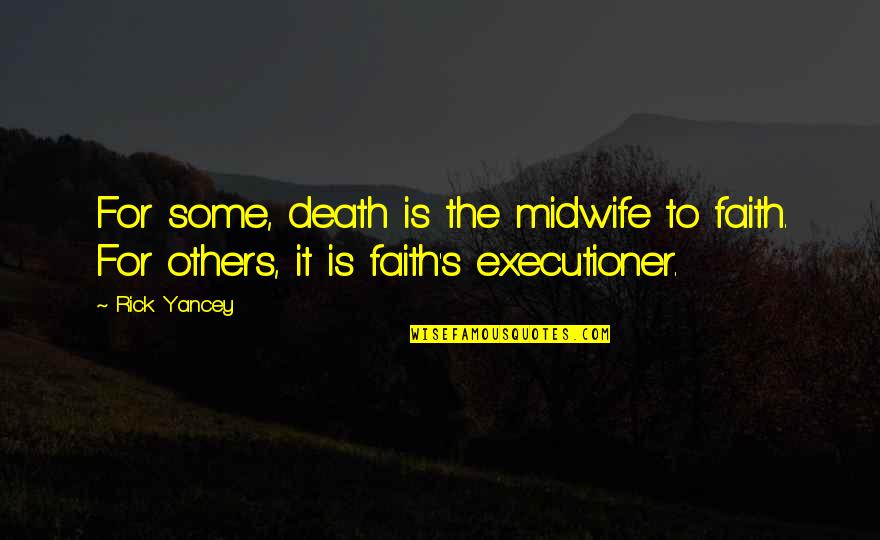 Desees En Quotes By Rick Yancey: For some, death is the midwife to faith.