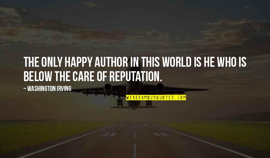 Desees En Quotes By Washington Irving: The only happy author in this world is