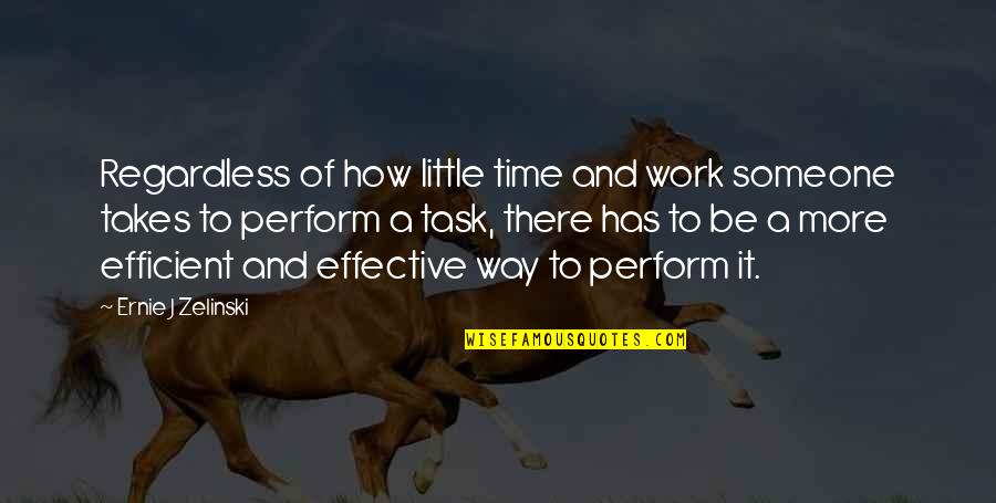 Desegregate Connecticut Quotes By Ernie J Zelinski: Regardless of how little time and work someone Desegregate Connecticut Quotes By Ernie J Zelinski: Regardless of how little time and work someone