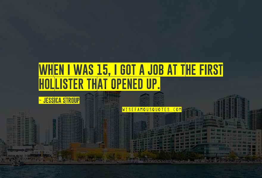 Desegregate Connecticut Quotes By Jessica Stroup: When I was 15, I got a job Desegregate Connecticut Quotes By Jessica Stroup: When I was 15, I got a job