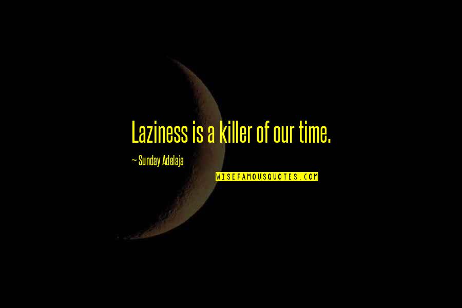 Desegregated Military Quotes By Sunday Adelaja: Laziness is a killer of our time.