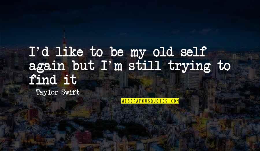 Desegregated Military Quotes By Taylor Swift: I'd like to be my old self again