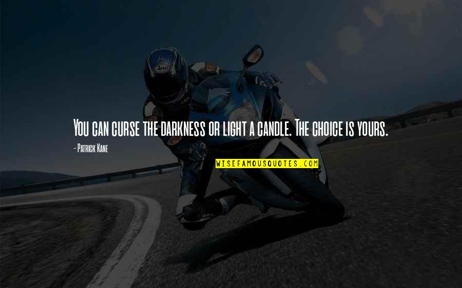Desejamo Vos Quotes By Patrick Kane: You can curse the darkness or light a