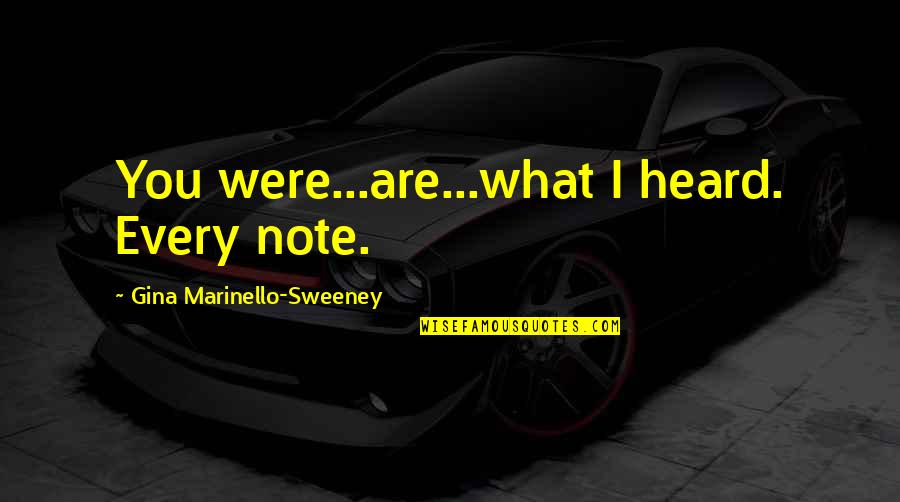 Desejamos Te Quotes By Gina Marinello-Sweeney: You were...are...what I heard. Every note. Desejamos Te Quotes By Gina Marinello-Sweeney: You were...are...what I heard. Every note.