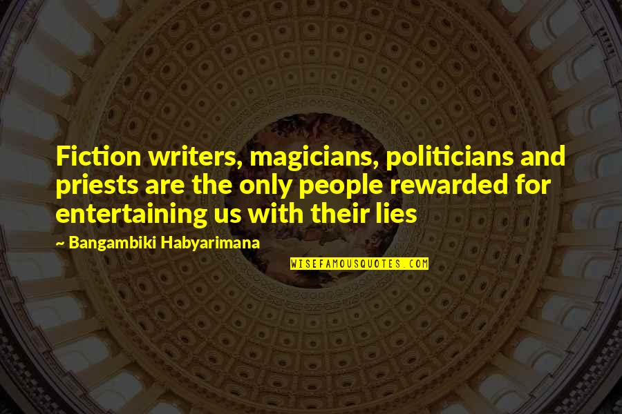 Desejando A Voc Quotes By Bangambiki Habyarimana: Fiction writers, magicians, politicians and priests are the Desejando A Voc Quotes By Bangambiki Habyarimana: Fiction writers, magicians, politicians and priests are the