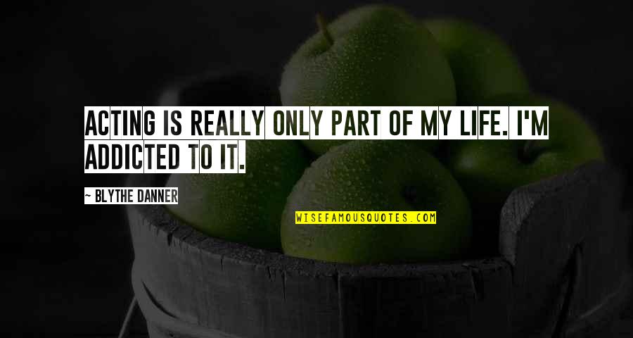 Desejando A Voc Quotes By Blythe Danner: Acting is really only part of my life. Desejando A Voc Quotes By Blythe Danner: Acting is really only part of my life.