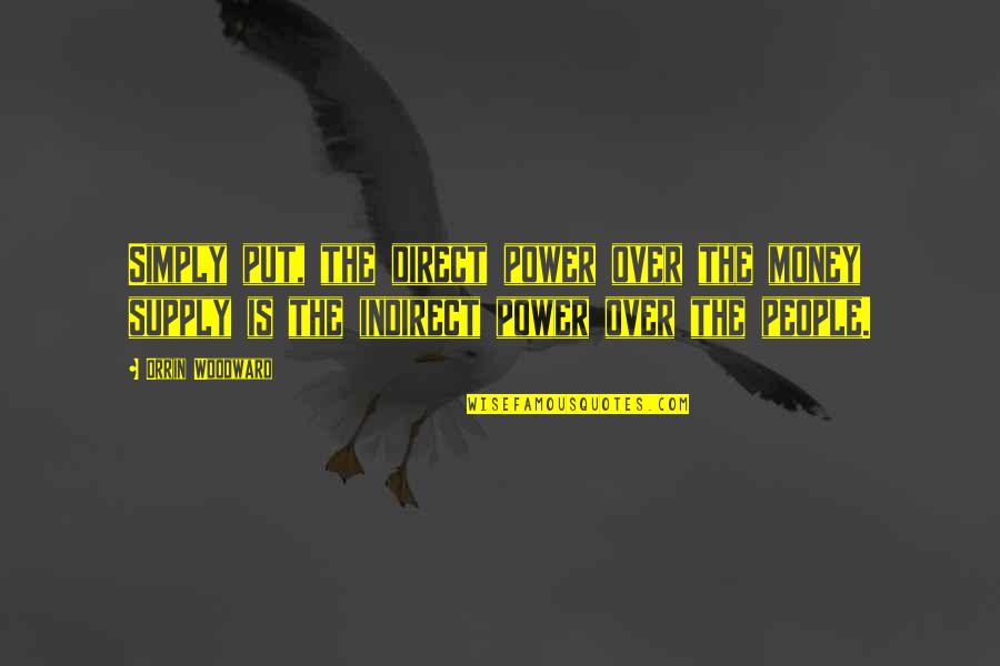 Desejando A Voc Quotes By Orrin Woodward: Simply put, the direct power over the money Desejando A Voc Quotes By Orrin Woodward: Simply put, the direct power over the money