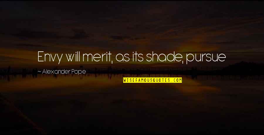Desejar Bom Quotes By Alexander Pope: Envy will merit, as its shade, pursue Desejar Bom Quotes By Alexander Pope: Envy will merit, as its shade, pursue