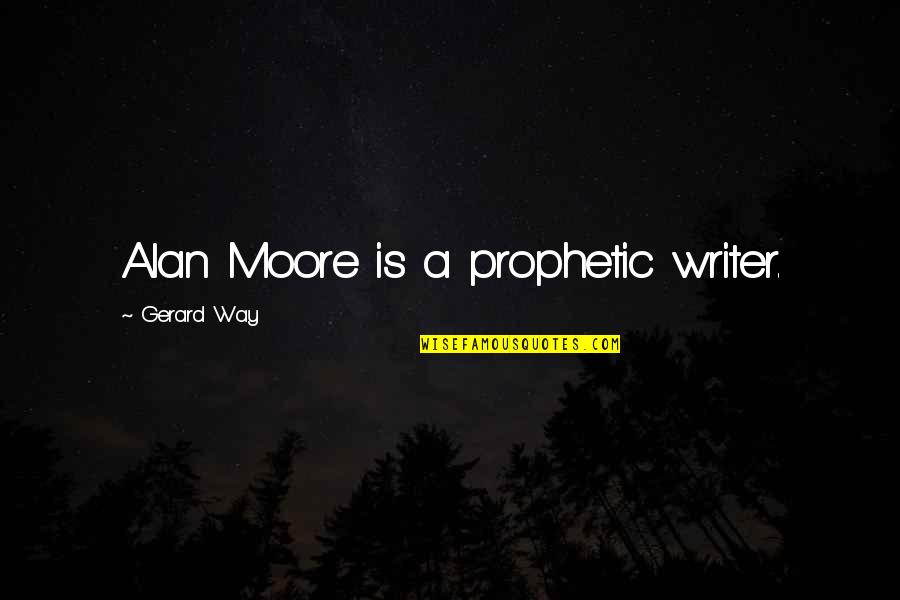 Desejar Feliz Quotes By Gerard Way: Alan Moore is a prophetic writer. Desejar Feliz Quotes By Gerard Way: Alan Moore is a prophetic writer.