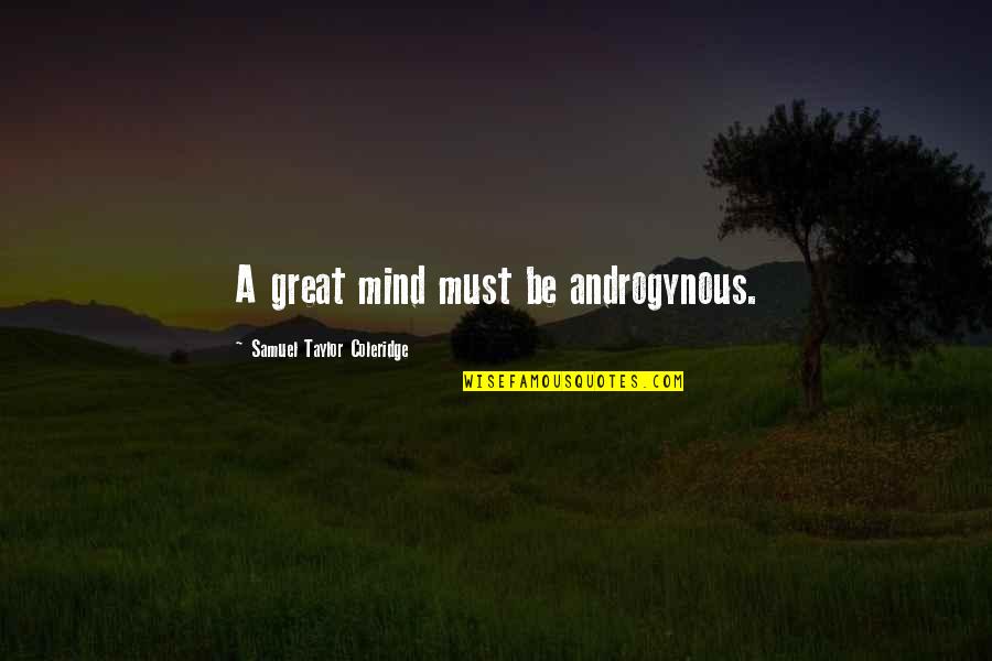 Desejar Feliz Quotes By Samuel Taylor Coleridge: A great mind must be androgynous. Desejar Feliz Quotes By Samuel Taylor Coleridge: A great mind must be androgynous.