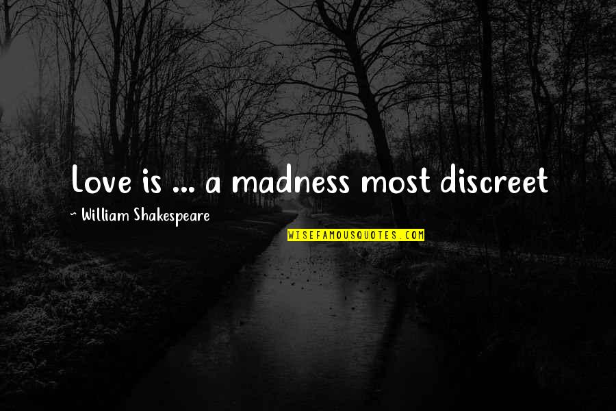 Desejar Feliz Quotes By William Shakespeare: Love is ... a madness most discreet Desejar Feliz Quotes By William Shakespeare: Love is ... a madness most discreet